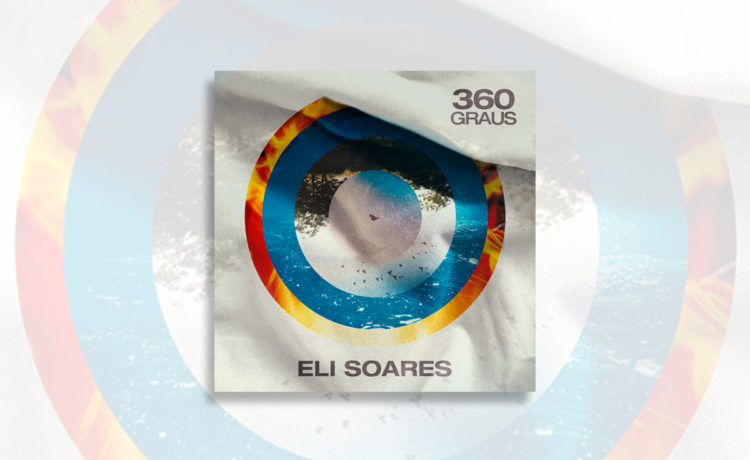 “360 Graus”, novo álbum de Eli Soares mostra uma visão panorâmica de Deus