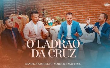 Marcos e Matteus lançam single com participação de Daniel e Samuel - O Ladrão da Cruz