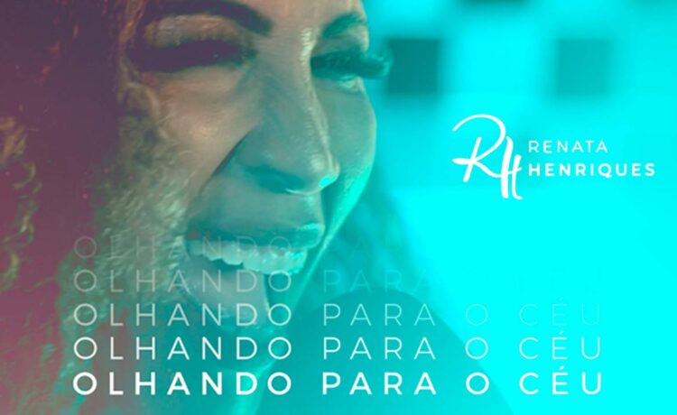 Renata Henriques lança o single "Olhando Para o Céu" e convida cristãos a se voltarem para Cristo